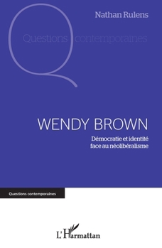 Wendy Brown: Démocratie et identité face au néolibéralisme (Questions Contemporaines) (French Edition)