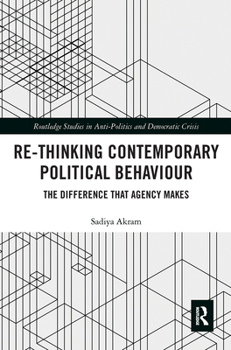 Paperback Re-thinking Contemporary Political Behaviour: The Difference that Agency Makes Book