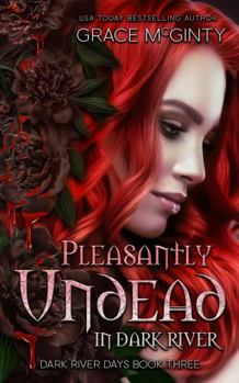 Pleasantly Undead in Dark River - Book #3 of the Dark River Days