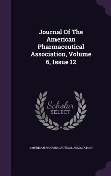 Hardcover Journal of the American Pharmaceutical Association, Volume 6, Issue 12 Book