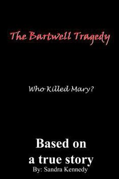 Paperback The Bartwell Tragedy-Who Killed Mary?: Based on a True Story Book