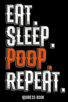 Eat. Sleep. Poop. Repeat.: Address book / phone & contact book: All contacts at a glance - 120 pages in alphabetical order / size 6x9