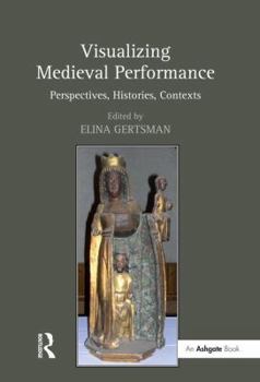 Hardcover Visualizing Medieval Performance: Perspectives, Histories, Contexts Book