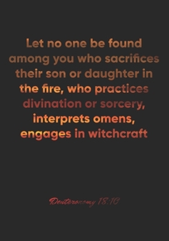 Deuteronomy 18:10 Notebook: Let no one be found among you who sacrifices their son or daughter in the fire, who practices divination or sorcery, ... Christian Journal/Diary Gift, Doodle Present