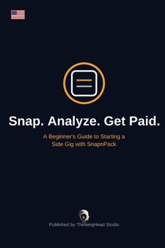 Paperback Snap. Analyze. Get Paid.: A Beginner's Guide to Starting a Side Gig with SnapnPack Book