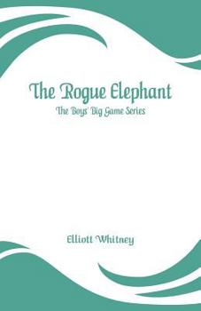 Paperback The Rogue Elephant: The Boys' Big Game Series Book