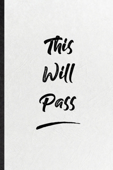 This Will Pass: Funny Blank Lined Notebook/ Journal For Positive Motivation, Support Faith Belief, Inspirational Saying Unique Special Birthday Gift Idea Personal 6x9 110 Pages