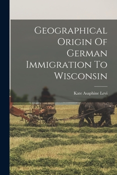 Paperback Geographical Origin Of German Immigration To Wisconsin Book