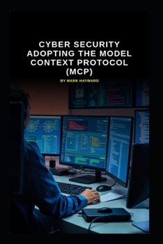 Cyber Security Adopting the Model Context Protocol (MCP) (Series 9)
