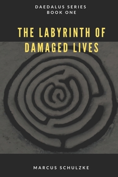 The Labyrinth of Damaged Lives: Daedalus Series (Book One) - Book #1 of the Daedalus