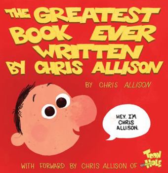 Paperback The Greatest Book Ever Written By Chris Allison: With a Forward by Chris Allison of ToonHole Book