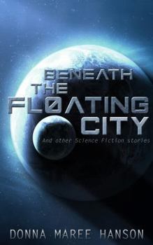 Paperback Beneath the Floating City: And other Science Fiction stories Book