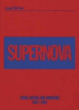 Hardcover Andy Warhol: Supernova: Stars, Deaths and Disasters 1962-1964 Book