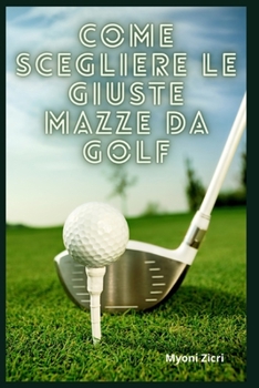 Paperback Come Scegliere le Giuste Mazze da Golf [Italian] Book