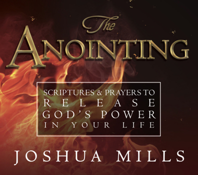 Paperback The Anointing: Scriptures & Prayers to Release God's Power in Your Life Book