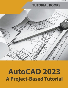 Paperback AutoCAD 2023 A Project-Based Tutorial Book