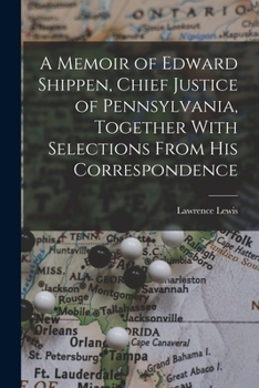 Paperback A Memoir of Edward Shippen, Chief Justice of Pennsylvania, Together With Selections From His Correspondence Book