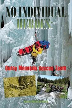 Paperback No Individual Heroes: Ouray Mountain Rescue Team Book