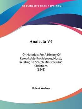 Paperback Analecta V4: Or Materials For A History Of Remarkable Providences, Mostly Relating To Scotch Ministers And Christians (1843) Book