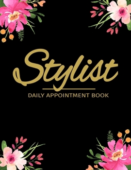 Paperback Stylist Daily Appointment Book: Stylist Appointment Planner Undated 52 Weeks Monday To Sunday 8AM To 6PM With Black And Floral Design, Organizer In 15 Book