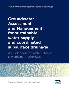 Paperback Groundwater Assessment and Management: For Sustainable Water-Supply and Coordinated Subsurface Drainage: A Guidebook for Water Utilities & Municipal A Book