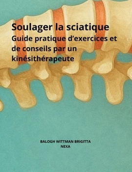 Paperback Soulager la sciatique: Guide pratique d'exercices et de conseils par un kinésithérapeute [French] Book