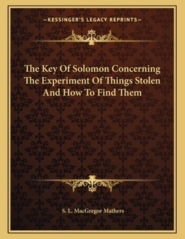 The Key Of Solomon Concerning The Experiment Of Things Stolen And How To Find Them