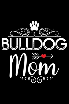 Paperback Bulldog Mom: Cute Bulldog Journal Notebook - Bulldog Lover Gifts - Dogs Lover Notebook Journal - Bulldog Owner Diary, Funny Bulldog Book