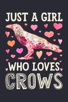 Paperback Just a Girl Who Loves Crows: Crow Lined Notebook, Journal, Organizer, Diary, Composition Notebook, Gifts for Crow Lovers Book