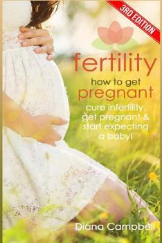 Paperback Fertility: How to Get Pregnant? Cure Infertility, Get Pregnant & Start Expecting a Baby Book