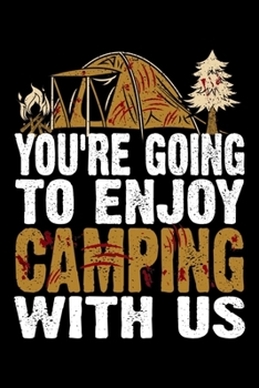 You're Going To Enjoy Camping With Us: 6x9 110 lined blank Notebook Inspirational Journal Travel Note Pad Motivational Quote Collection