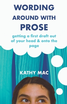 Paperback Wording Around with Prose: Getting a First Draft out of Your Head and Onto the Page Book