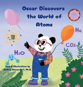 Oscar Discovers the World of Atoms: Engaging STEM Stories that Spark Curiosity about Chemistry for Kids Ages 6-9