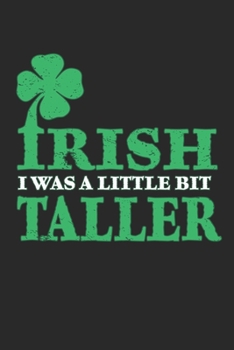 Paperback Irish i was a little bit taller: Irish i was a little bit taller Notebook Paranormal investigation Great Gift for Irish or any other occasion. 110 Pag Book