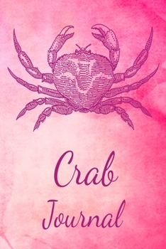 Crab Journal: Animal Lovers Gift. Pretty Lined Notebook & Diary For Writing And Note Taking For Your Special Day.(120 Blank Lined Pages - 6x9 Inches)