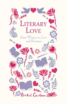Hardcover Literary Love: Great Writers on Love and Romance Book