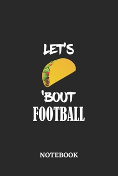 Paperback Notebook: Let's Taco 'Bout Football - 6x9 inches - 110 dotgrid pages - Greatest passionate hobby Journal - Gift, Present Idea Book