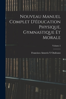 Paperback Nouveau Manuel Complet D'éducation Physique, Gymnastique Et Morale; Volume 2 [French] Book