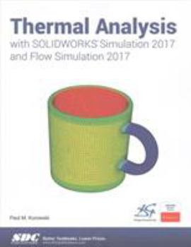 Paperback Thermal Analysis with Solidworks Simulation 2017 and Flow Simulation 2017 Book