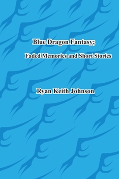 Paperback Blue Dragon Fantasy; Faded Memories and Short Stories Book