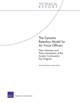 Paperback The Dynamic Retention Model for Air Force Officers: New Estimates and Policy Simulations of the Aviator Continuation Pay Program Book