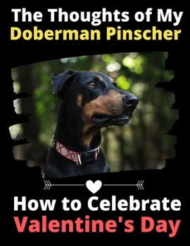 The Thoughts of My Doberman Pinscher: How to Celebrate Valentine's Day