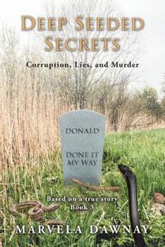 Deep Seeded Secrets: Corruption, Lies, and Murder - Book #3 of the Manipulated into Fear