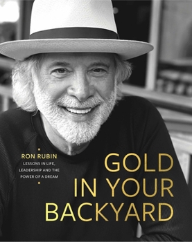 Hardcover Gold in Your Backyard: Lessons in Life, Leadership and the Power of a Dream Book
