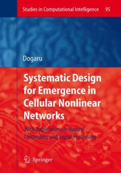 Paperback Systematic Design for Emergence in Cellular Nonlinear Networks: With Applications in Natural Computing and Signal Processing- Book