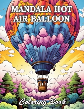 Mandala Hot Air Balloon Coloring Book: High Quality +100 Beautiful Designs