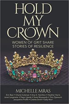 Paperback Hold My Crown: Women of Grit Share Stories of Resilience Book