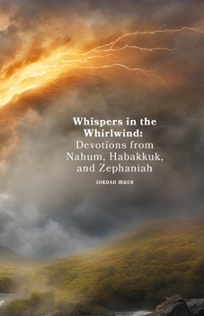 Paperback Whispers in the Whirlwind: Devotions from Nahum, Habakkuk, and Zephaniah Book