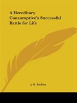 Paperback A Hereditary Consumptive's Successful Battle for Life Book