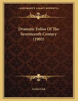 Paperback Dramatic Folios Of The Seventeenth Century (1903) Book